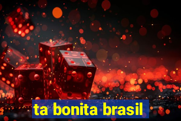 ta bonita brasil